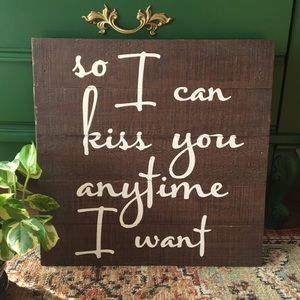 Valentine’s Day Sign So I Can Kiss You Anytime I Want Wood Sign